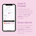 Load image into Gallery viewer, Close up view of a smartphone showing the "Scanning History" option on the Tailr app, showing pet's location on a map, with a black button beneath that reads "Report this pet missing". Additional text in image reads: Lost & Found - report your pet missing and we will notify all Tailr users within a 25-mile radius of your location. Scan Alerts - receive alerts with your pet's exact location every time their Tailr tag gets scanned.