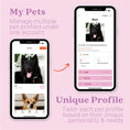 Load image into Gallery viewer, Close up view of a smartphone screen showing the "My Pets" option on the Tailr app, with multiple pets. Another close up view of a smartphone screen shows the specific profile for one of the dogs. Text around these images reads: My Pets - Manage multiple pet profiles under one account. Unique Profile - Tailor each pet profile based on their unique personality & needs.