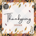 Load image into Gallery viewer, Promotional image for Thanksgiving Dinner with text and decorative elements in a autumnal color palette.