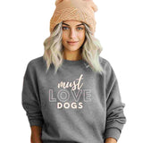 Must Love Dogs Sweatshirt